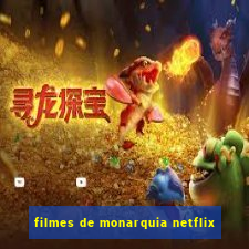 filmes de monarquia netflix